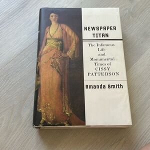 The infamous life and monumental times of Cissy Patterson by Amanda Smith book